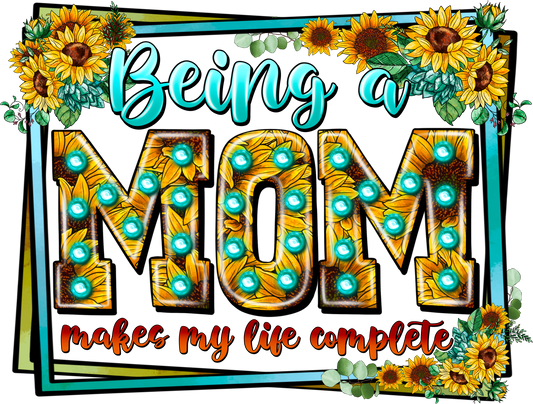 Being a Mom Makes my life complete digital download PNG Sublimation, DTF