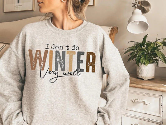 I Don't do winter DTF on Sand Sweatshirt