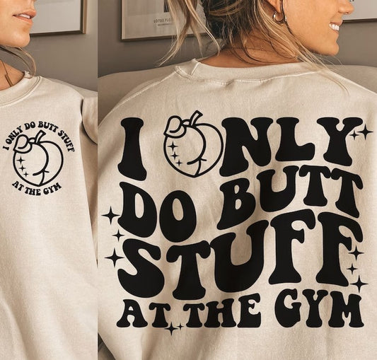 I Only Do Butt Stuff At The Gym DTF Print Transfer Left Chest and Back Design