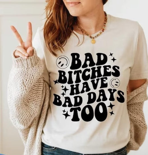 Bad B**ches Have Bad Days DTF Print Design