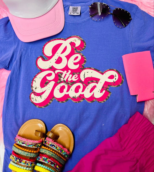 Be the Good Flo Blu Comfort Color Tee DTF
