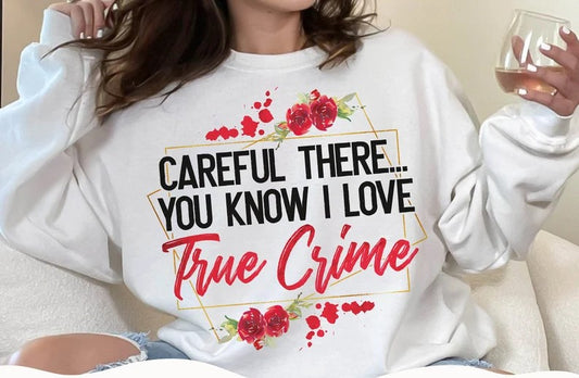 Careful There True Crime DTF Print Design