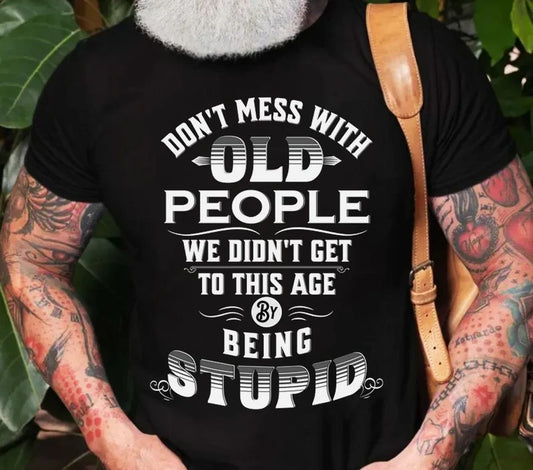 Don't Mess with Old People DTF on Black T-shirt i