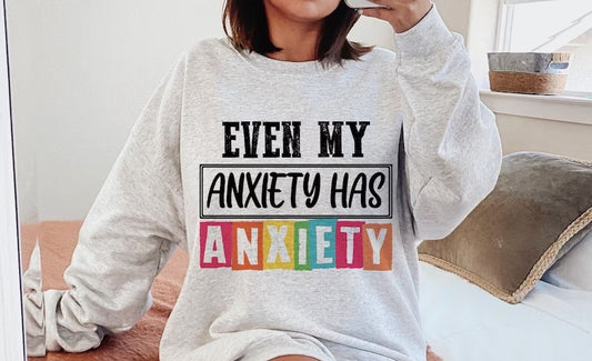 Even My Anxiety Has Anxiety DTF Print Transfer