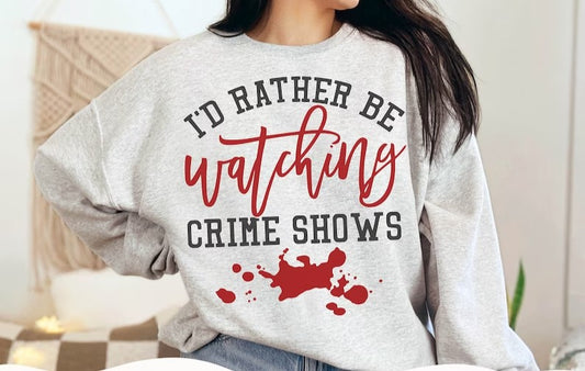 I'd Rather Be Watching Crime Shows DTF Print Transfer