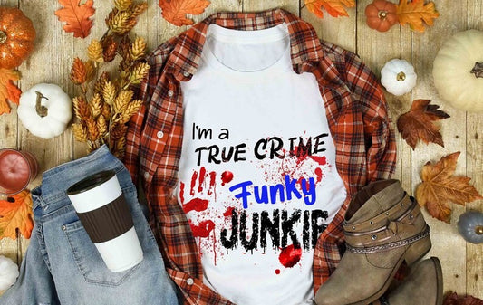 I'm a True Crime Funky Junkie" DTF Print Transfer