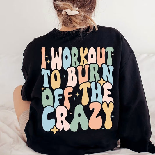 I Workout To Burn The Crazy DTF Print Design
