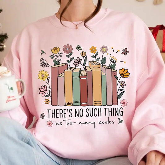 There's No Such Thing as too many books DTF on Pink Sweatshirt