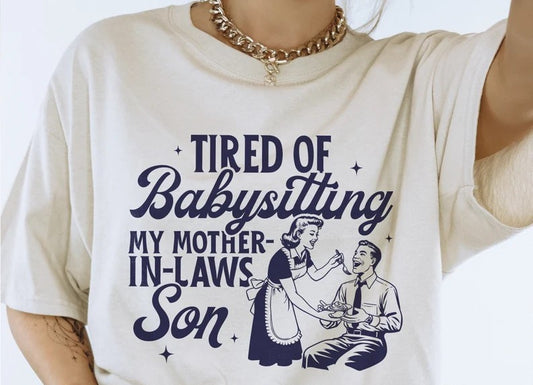 Tired of Baby Sitting My Mother-In Laws Son DTF on Sand T-Shirt