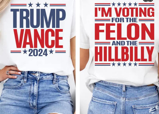 Trump Vance 2024 I'm Voting for the Felon and the Hillbilly on White T-Shirt